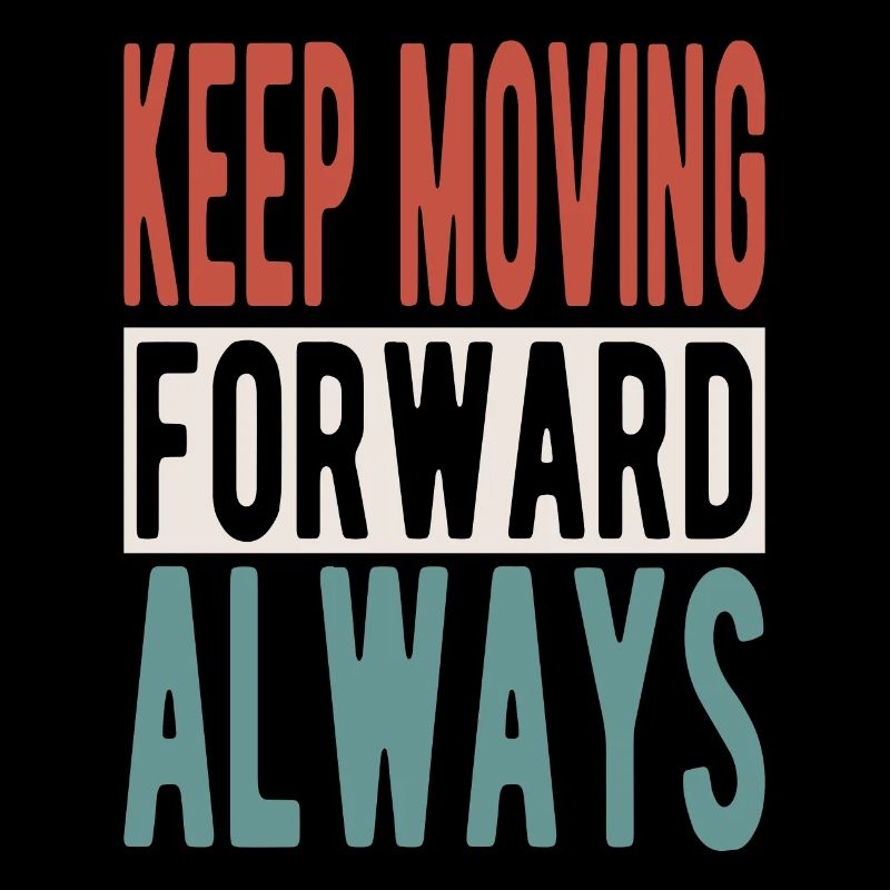 Keep moving forward, always
