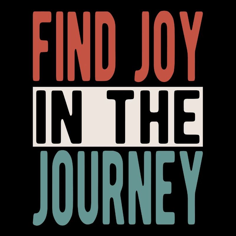 Find joy in the journey