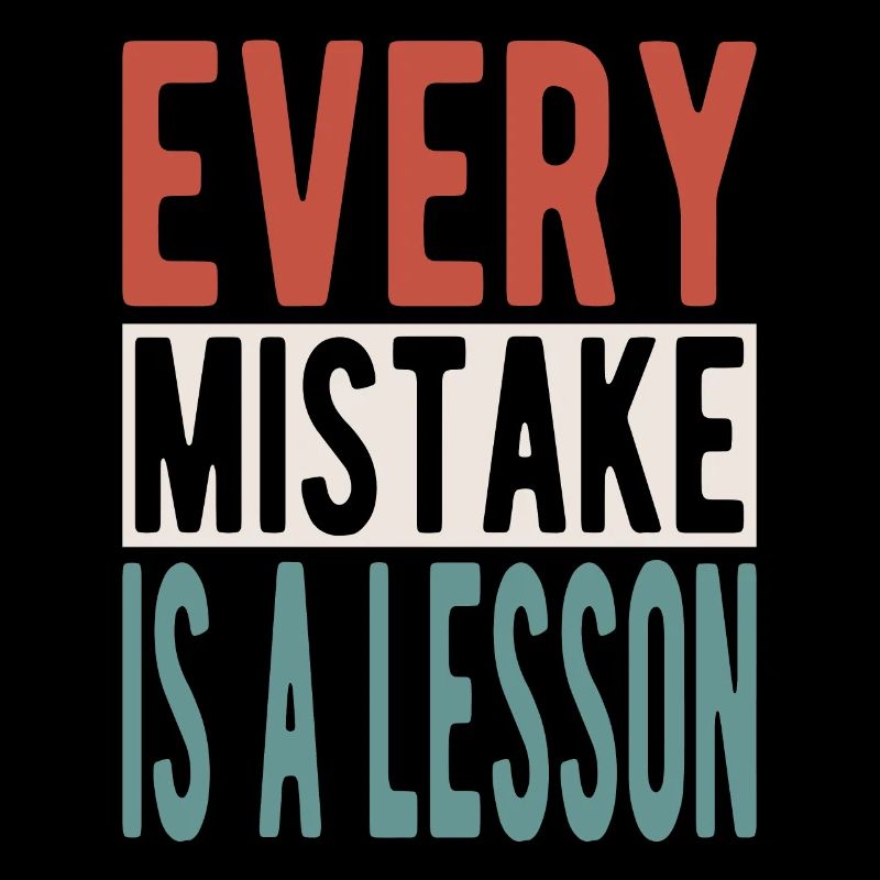Every mistake is a lesson