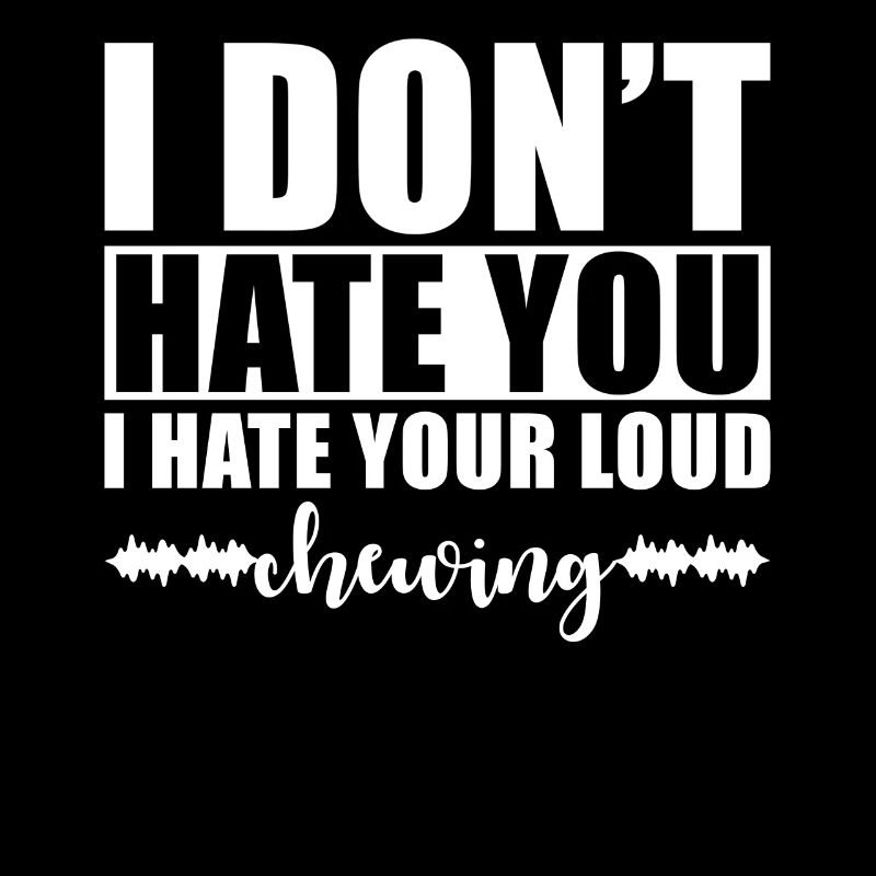 Misophonia I don't hate you, but I hate your chewing