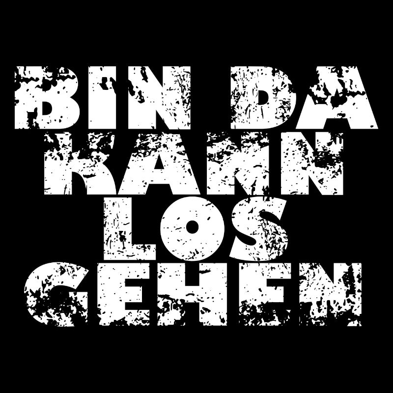 BIN DA KANN LOS GEHEN - Geschenk Idee