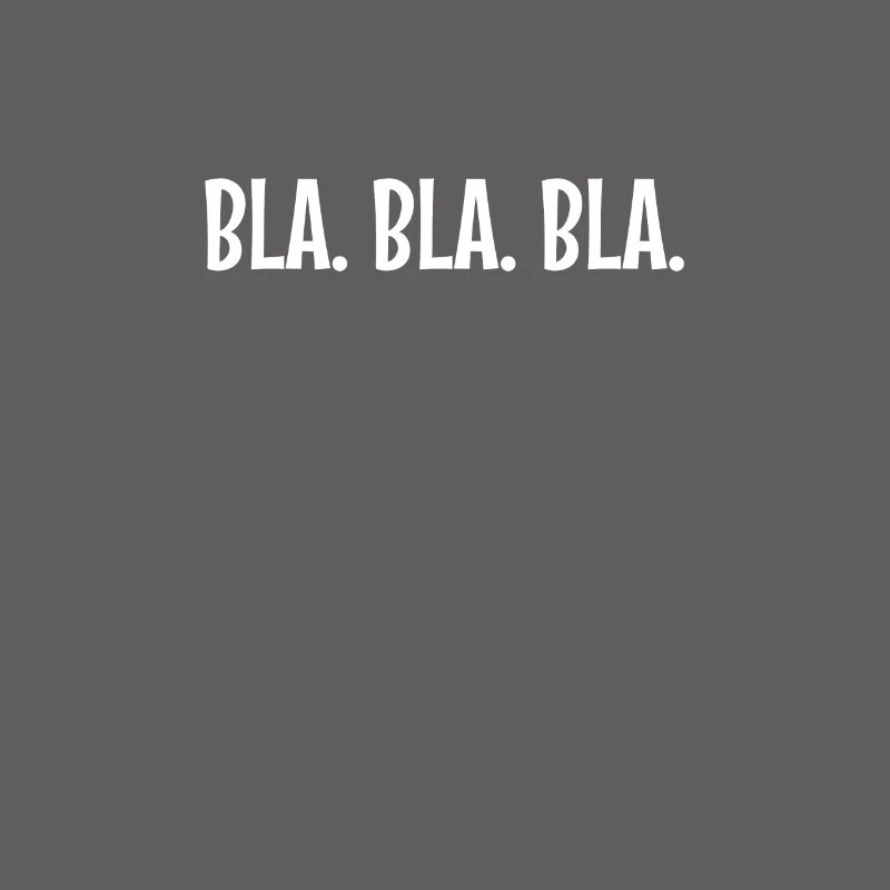 Bla Bla Bla - Fun Shirt idée cadeau drôle effrontée