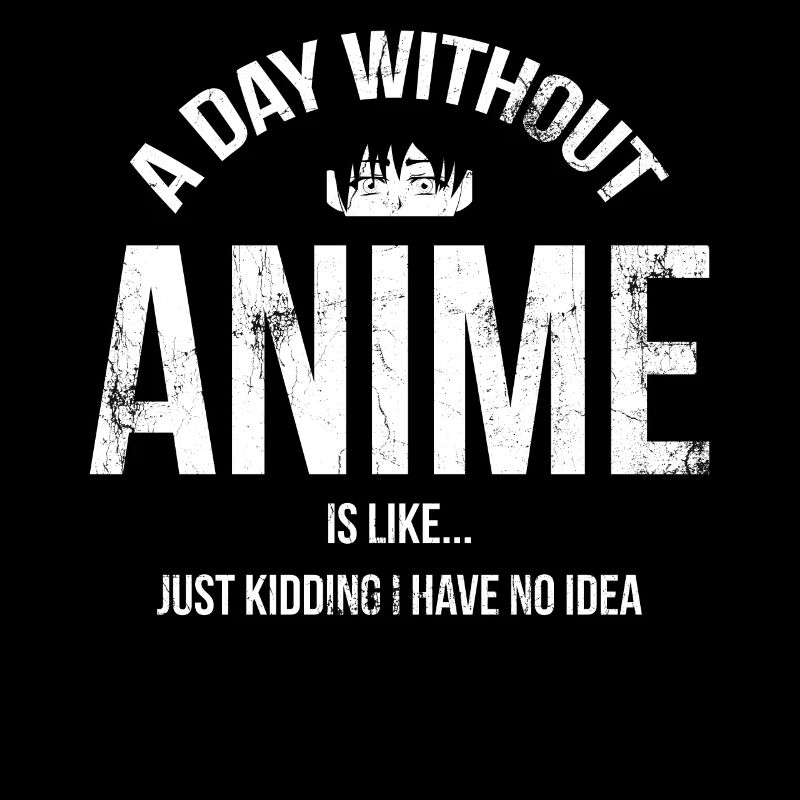 A day without anime is like a joke for