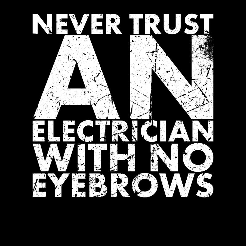 Never trust an electrician with for