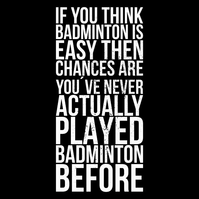 If you think badminton is easy, then