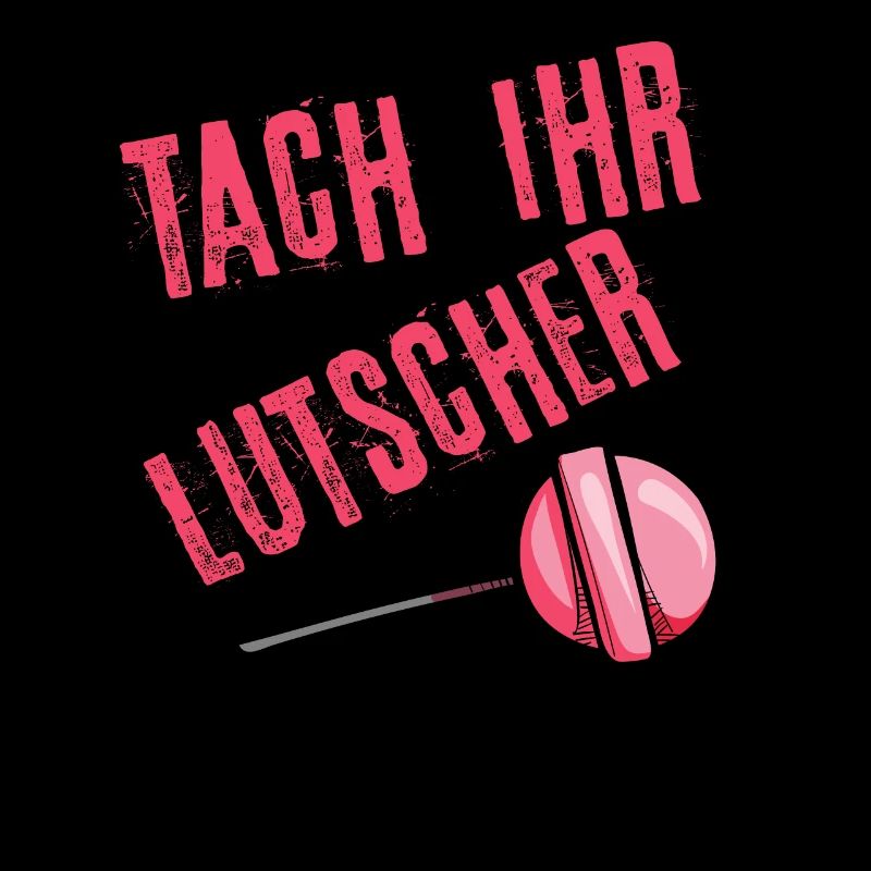 Tach ihr Lutscher
