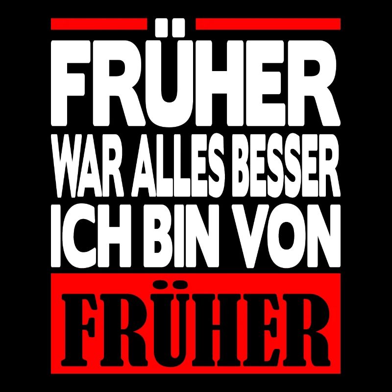 Früher war alles besser ich bin von Früher