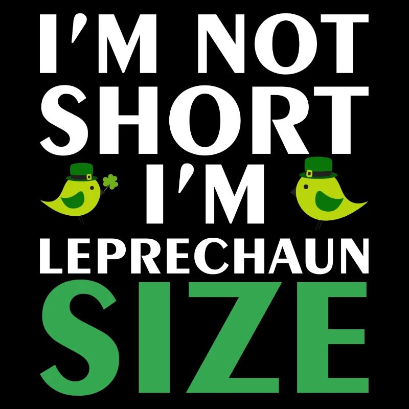 Im not short im leprechaum