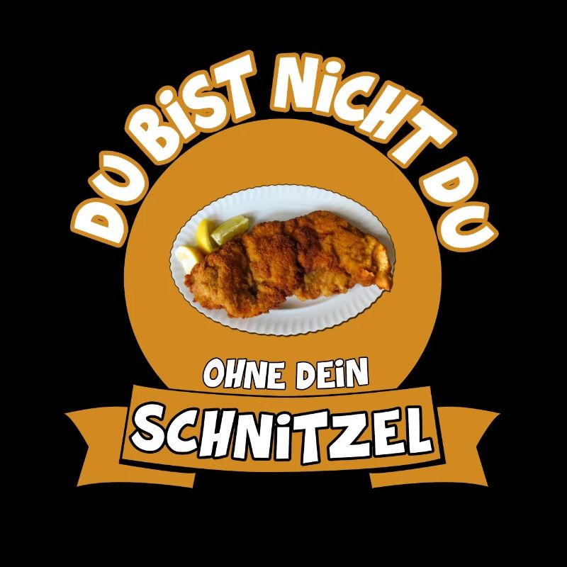 DU BIST NICHT DU OHNE DEIN SCHNITZEL