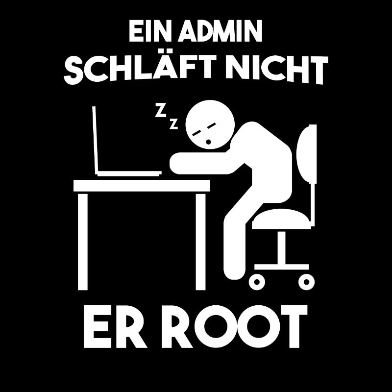 Ein Admin schläft nicht er root Informatiker