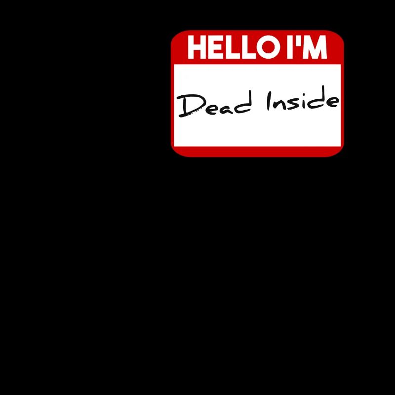 Hello I'm dead inside
