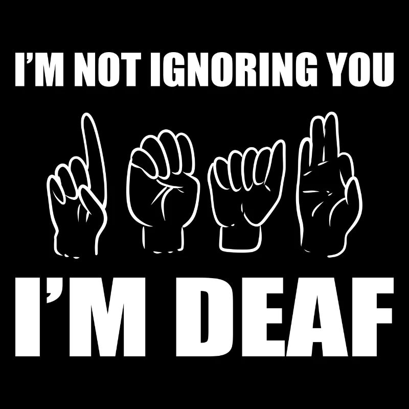 I'm Not Ignoring You I'm Deaf Gebärdensprache