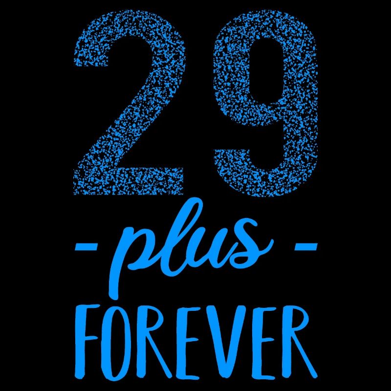 29 plus forever - 29+ birthday - funny sayings
