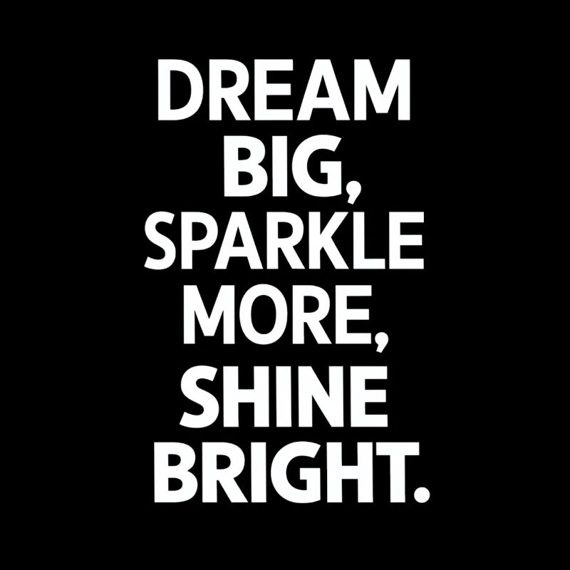 Dream Big Sparkle More Shine Bright