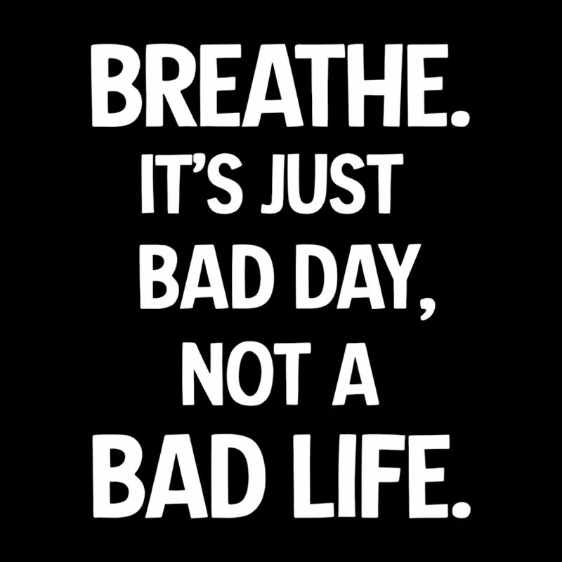 Take a deep breath, it's just a bad day