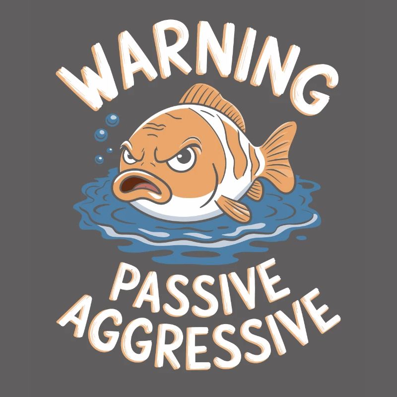 Warning Passive-Aggressive Fish