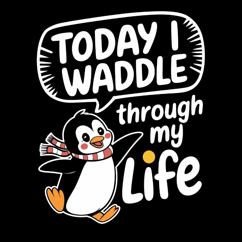 Today I'm waddling through my life Penguin