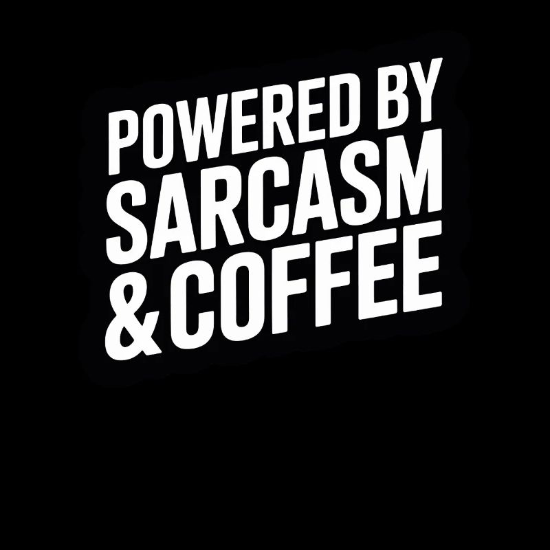 Powered By Sarcasm & Coffee Funny Sayings for