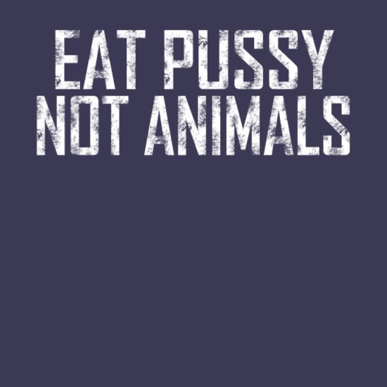 Eat Pussy Not Animals Sexy Vegan saying Animal Welfare' Men's Polo Shirt |  Spreadshirt