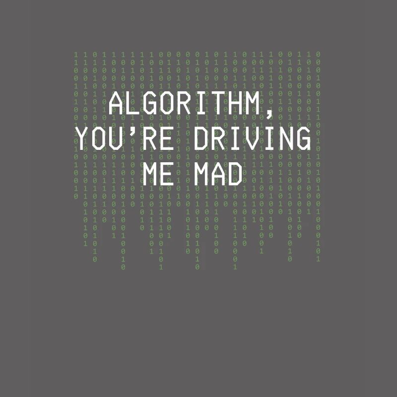 Algorithm Youre Driving Me Mad Funny Coding