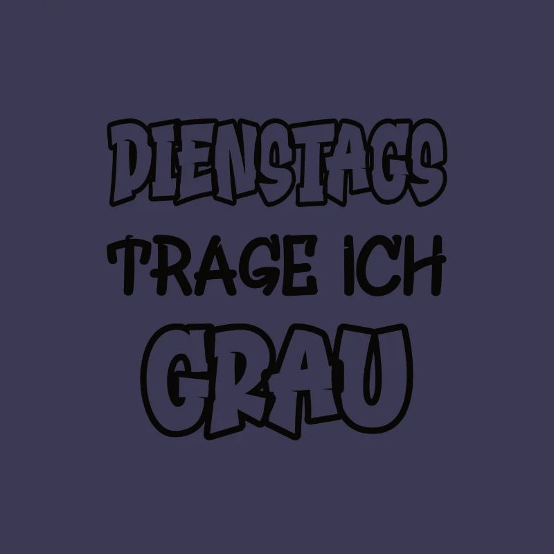 Dienstags trage ich grau Spruch Farbe grau