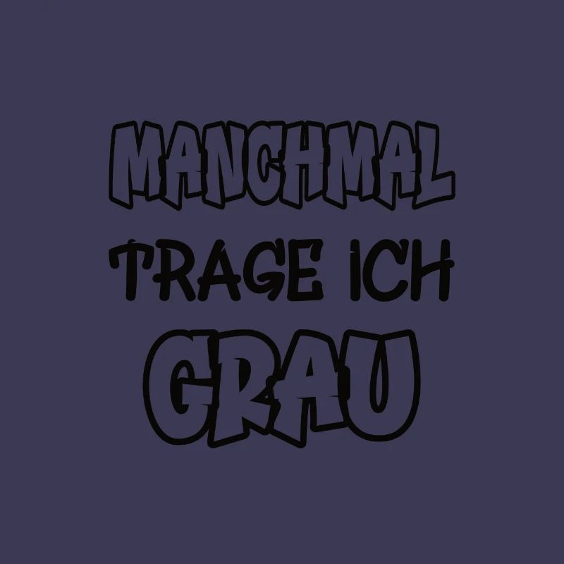 Manchmal trage ich grau Spruch Farbe grau