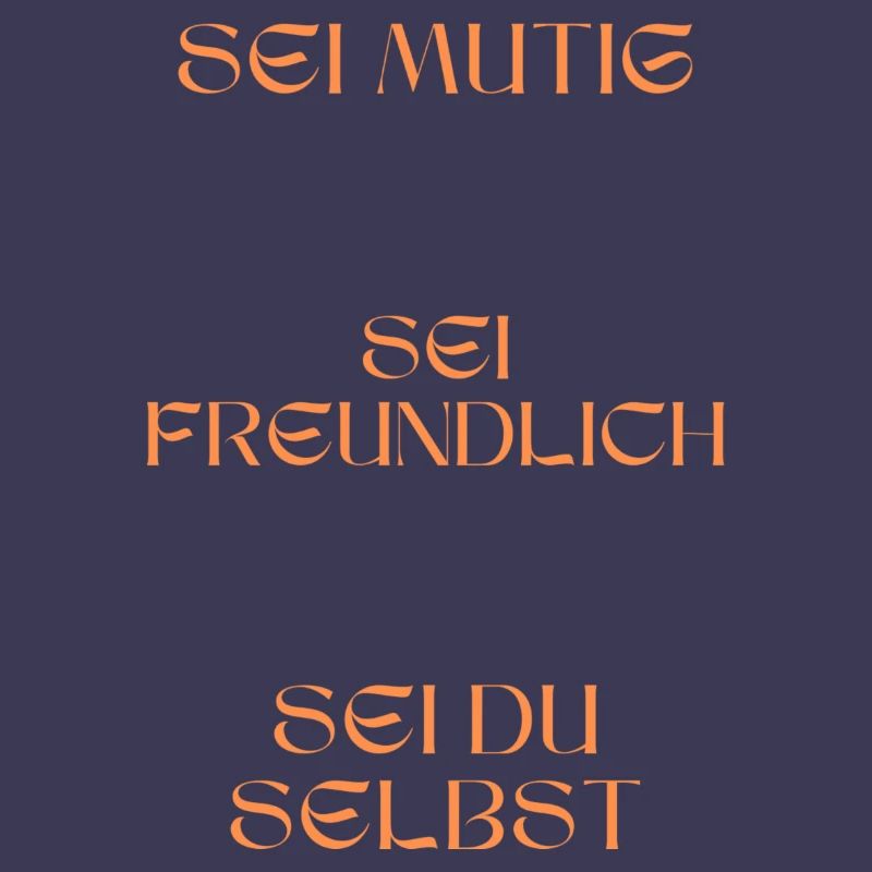 Sei mutig, sei freundlich, sei du selbst.