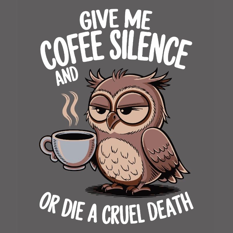 Kaffee Eule - geb mir Kaffee und Stille oder stirb