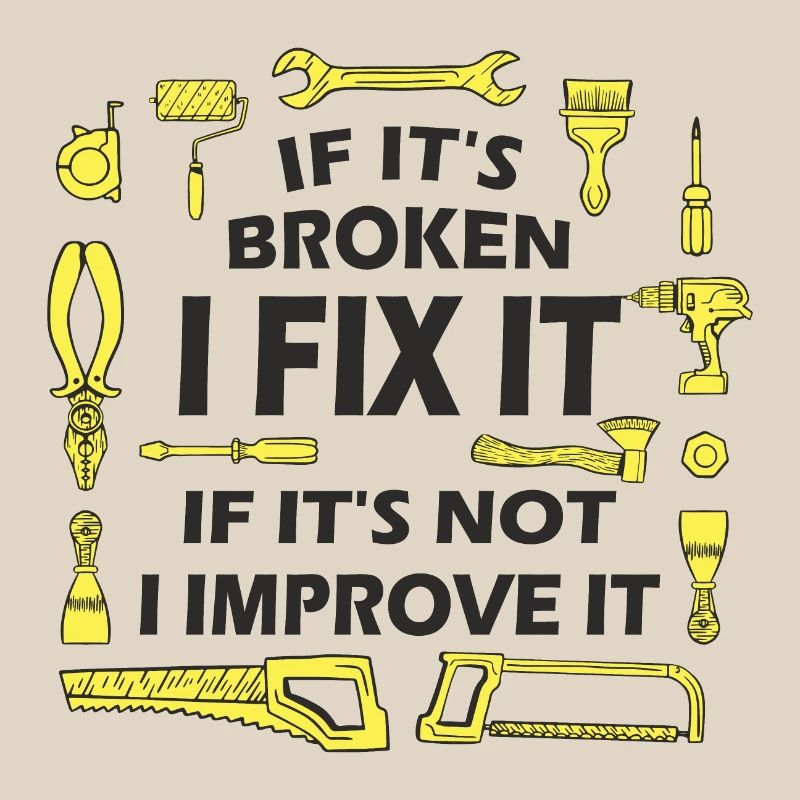 If It’s Broken, I Fix It - DIY Enthusiast Quote