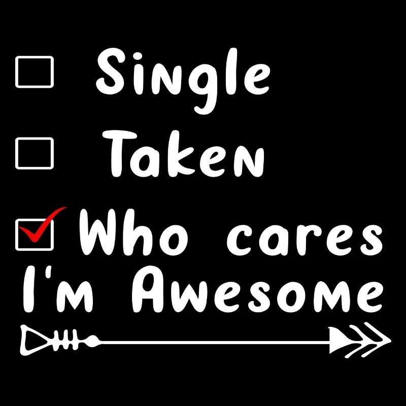 Single Taken Who cares i´m Awesome