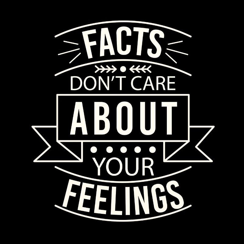 Les faits ne se soucient pas de vos sentiments