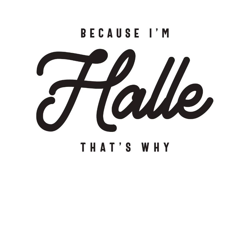 Because I'm Halle That's Why Personalized Name
