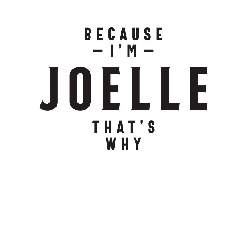 Because I'm Joelle That's Why Personalized Name