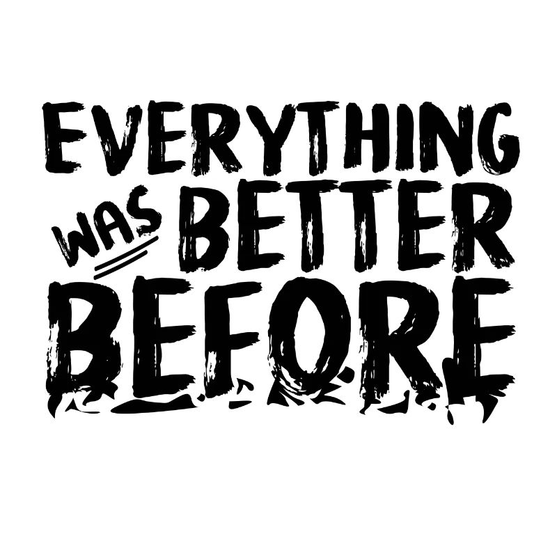 Everything was better before