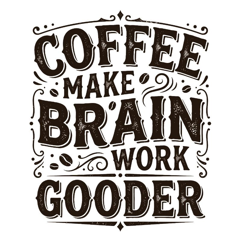 Coffee Make Brain Work Gooder – Kaffeegeschenk