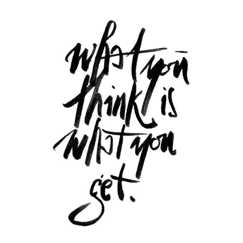 What you think is what you get.