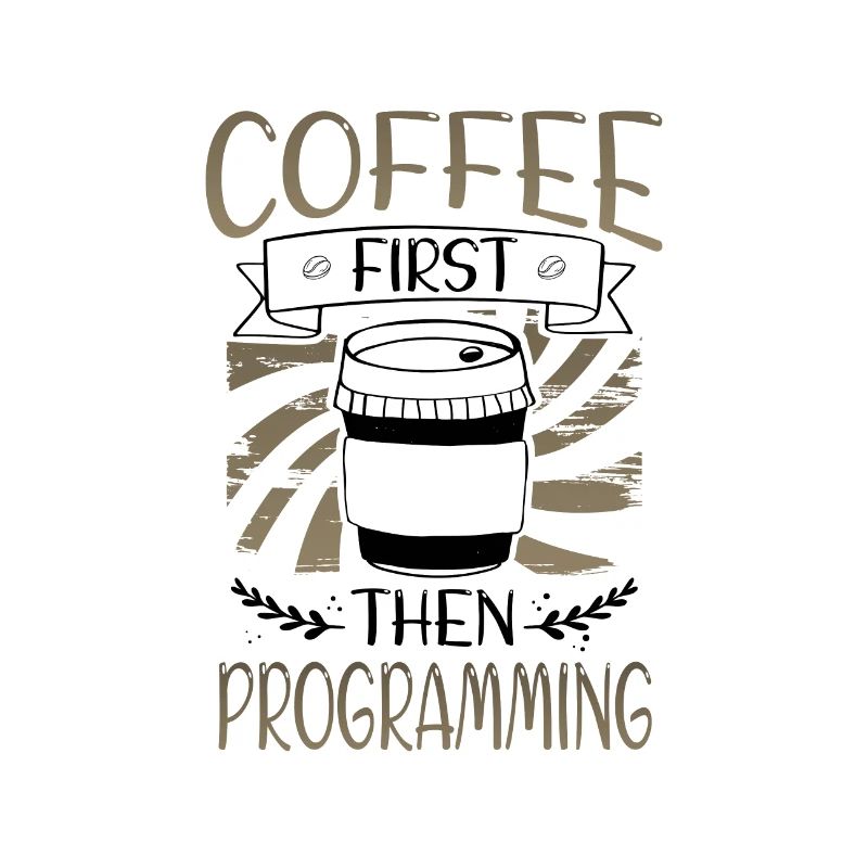 Programmer Gifts Coffee First then Programming