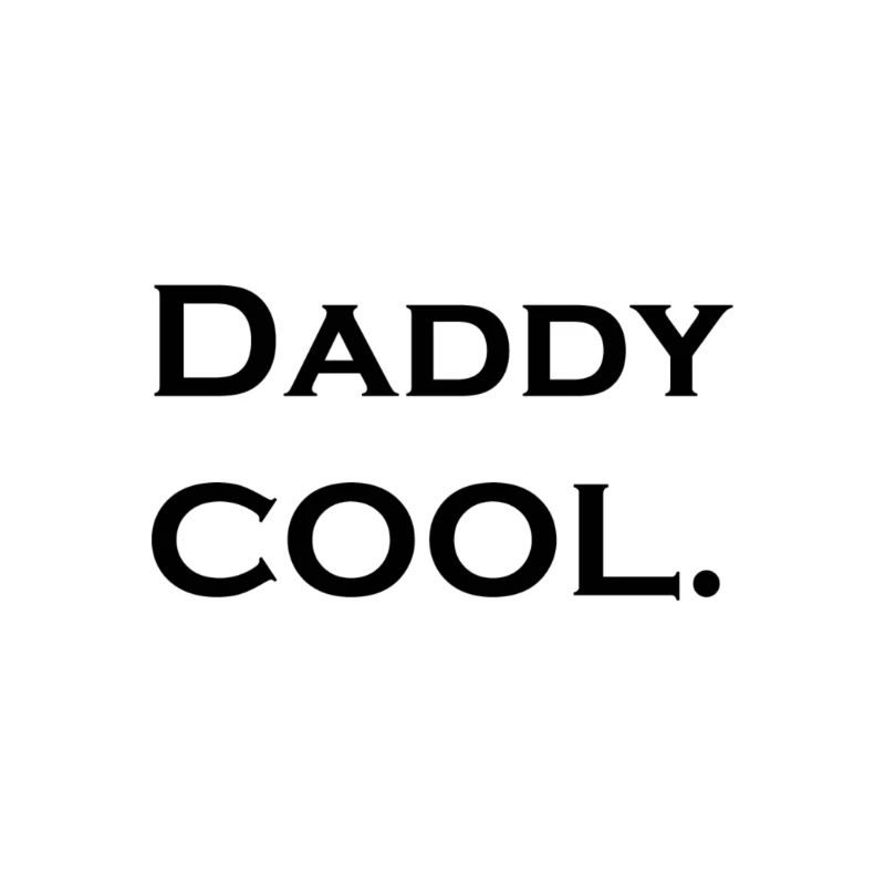 Daddy, please keep it cool!
