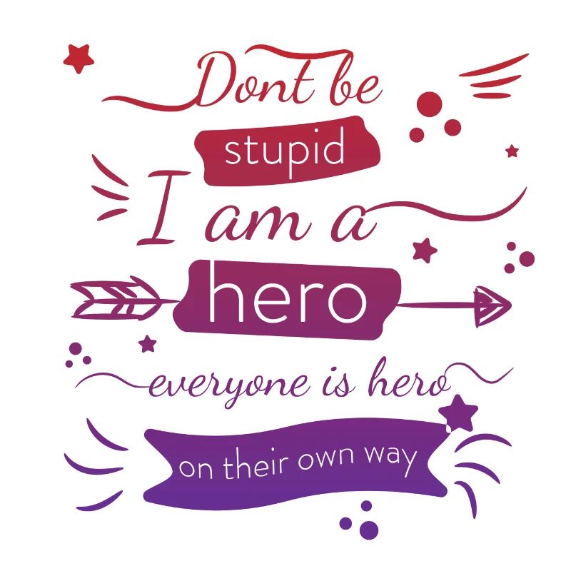 Sei nicht dumm, ich bin ein Held, jeder ist ein Held Zitat