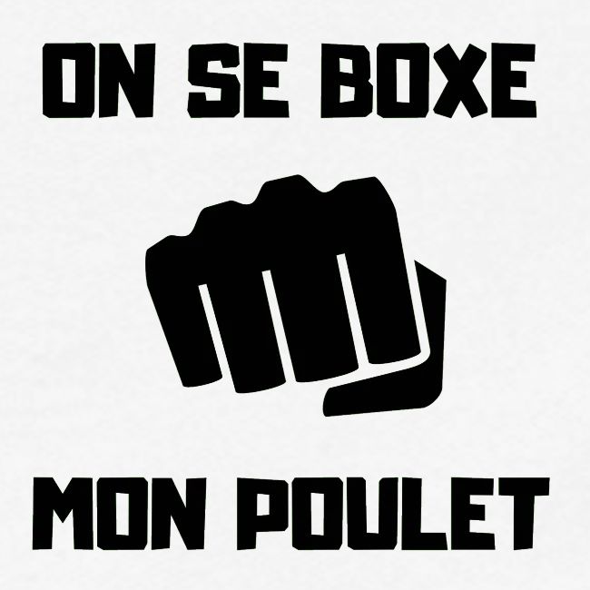 ON SE BOXE MON POULET