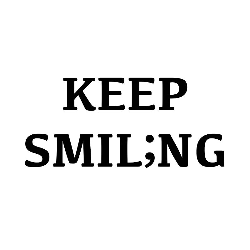 Keep smiling, smiling changes your mood;