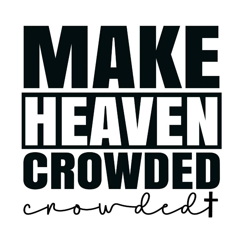 Make heaven crowded