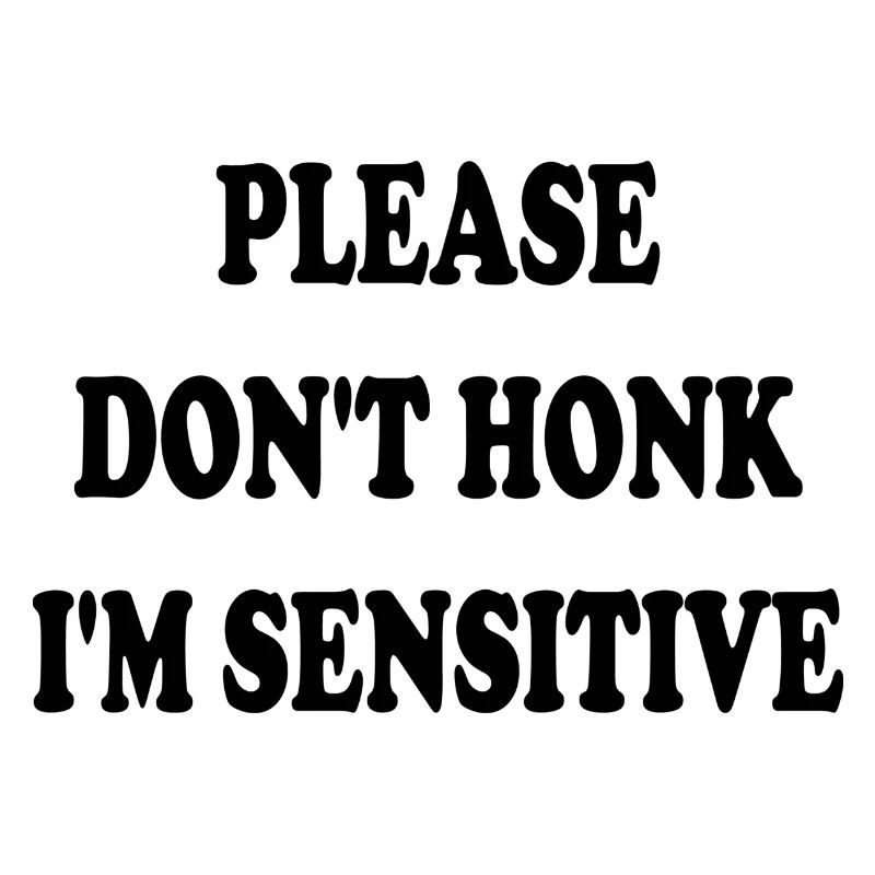 Please Don t Honk I m Sensitive