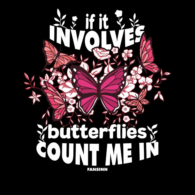 If It Involves Butterflies Count Me In