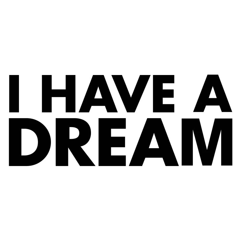 I HAVE A DREAM