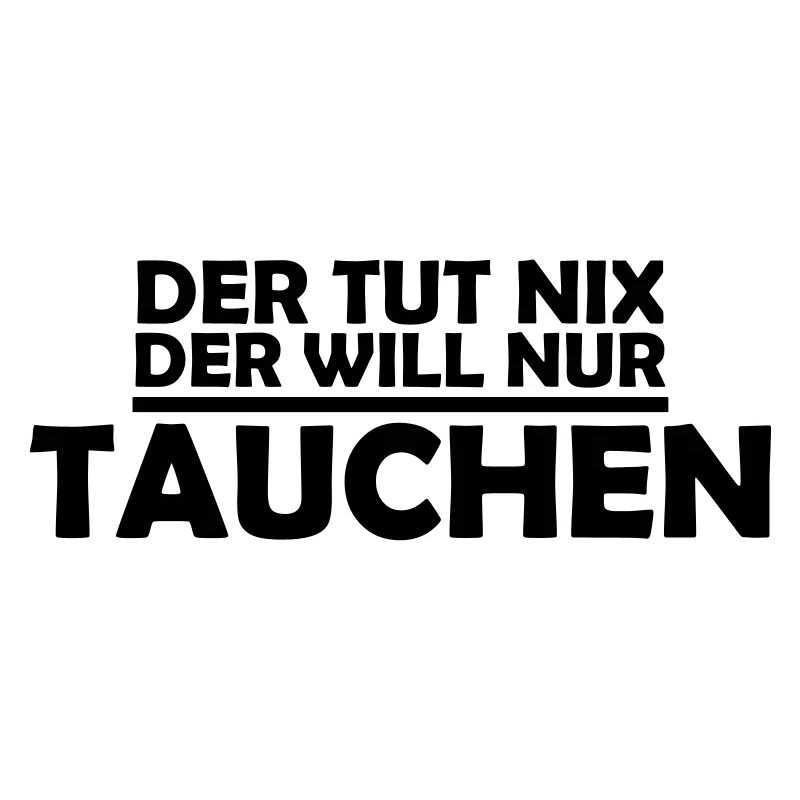 der tut nix der will nur tauchen
