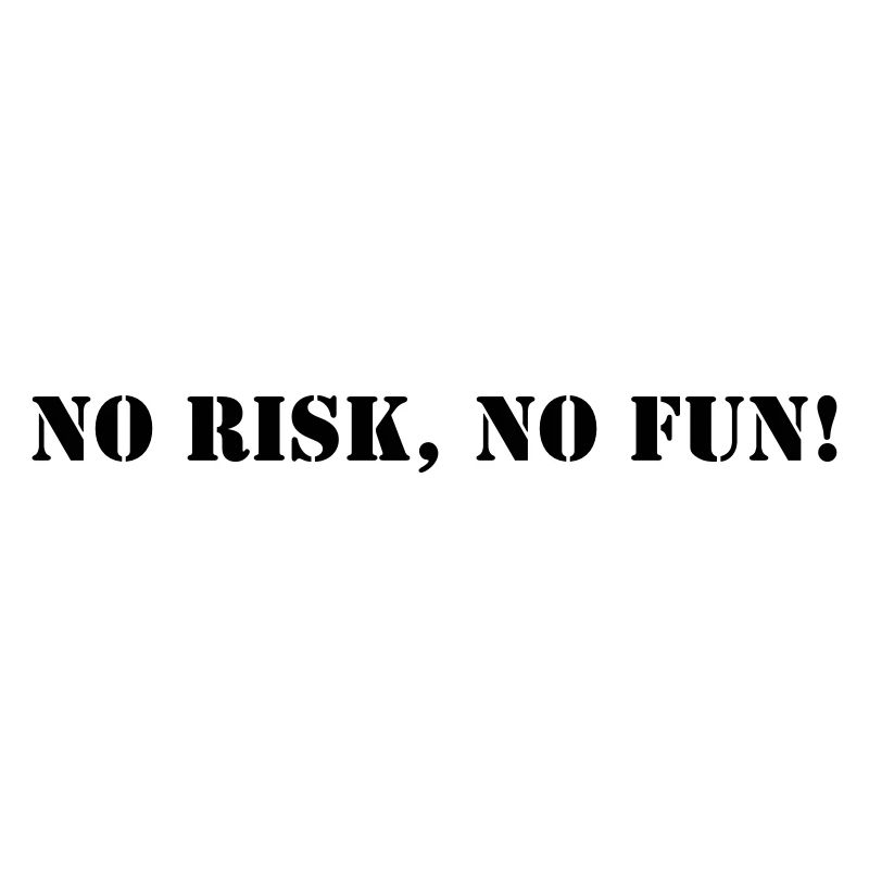 No risk no fun