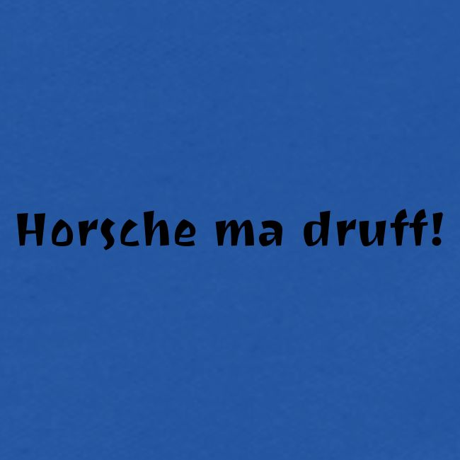 horsche ma druff
