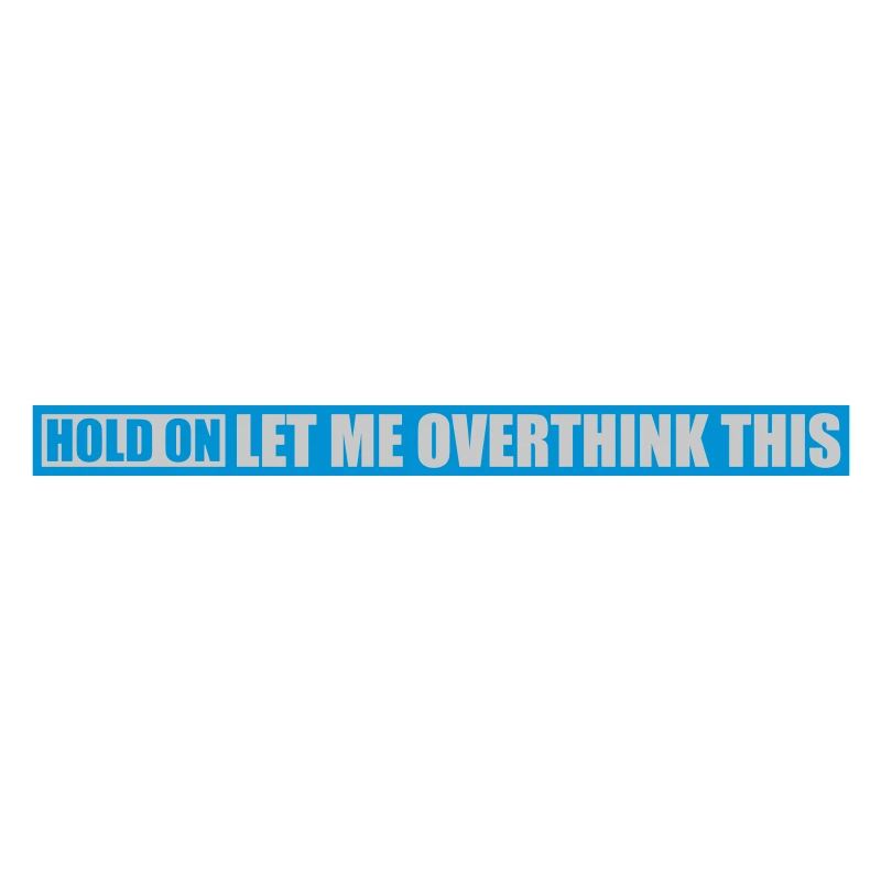 Let me overthink this