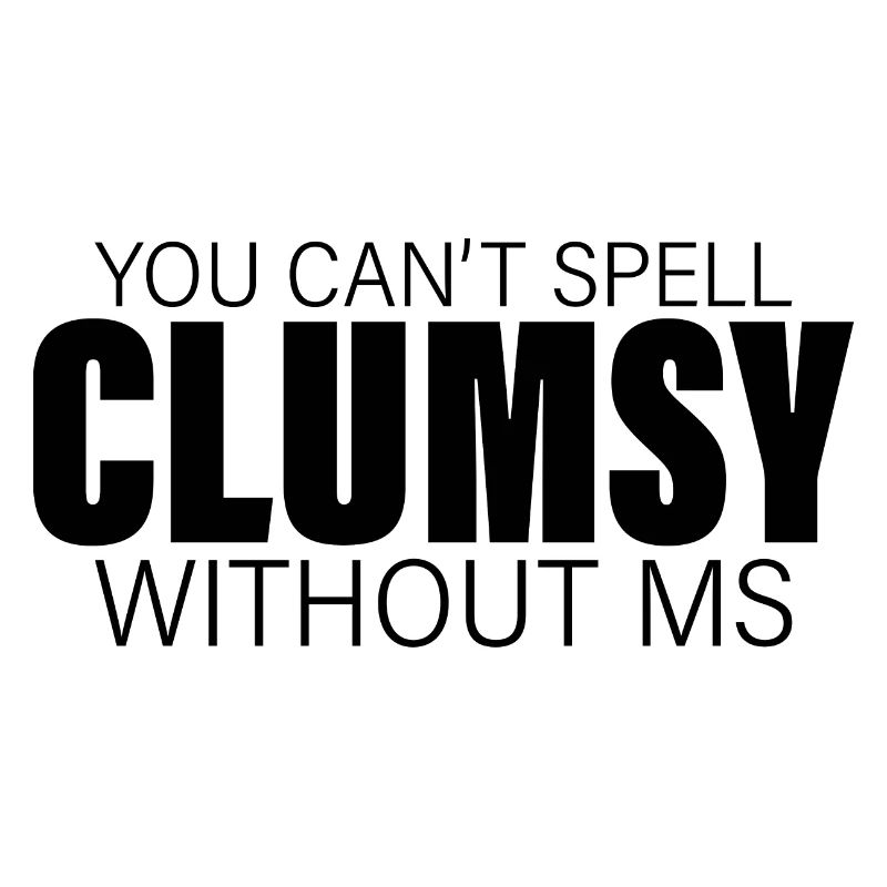 You Can't Spell Clumsy Without MS